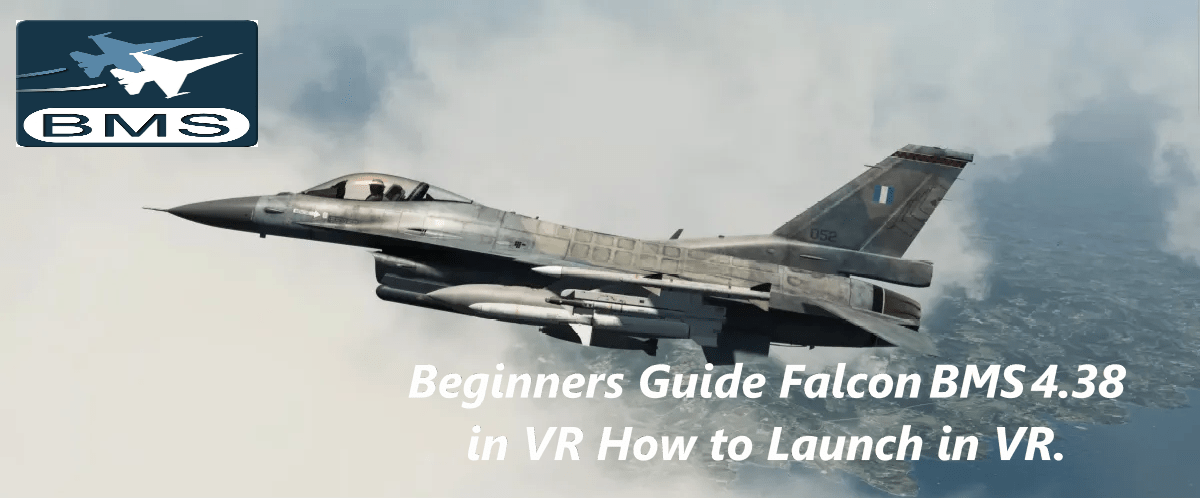 Beginners Guide Falcon BMS 4.38 in VR How to Launch in VR.