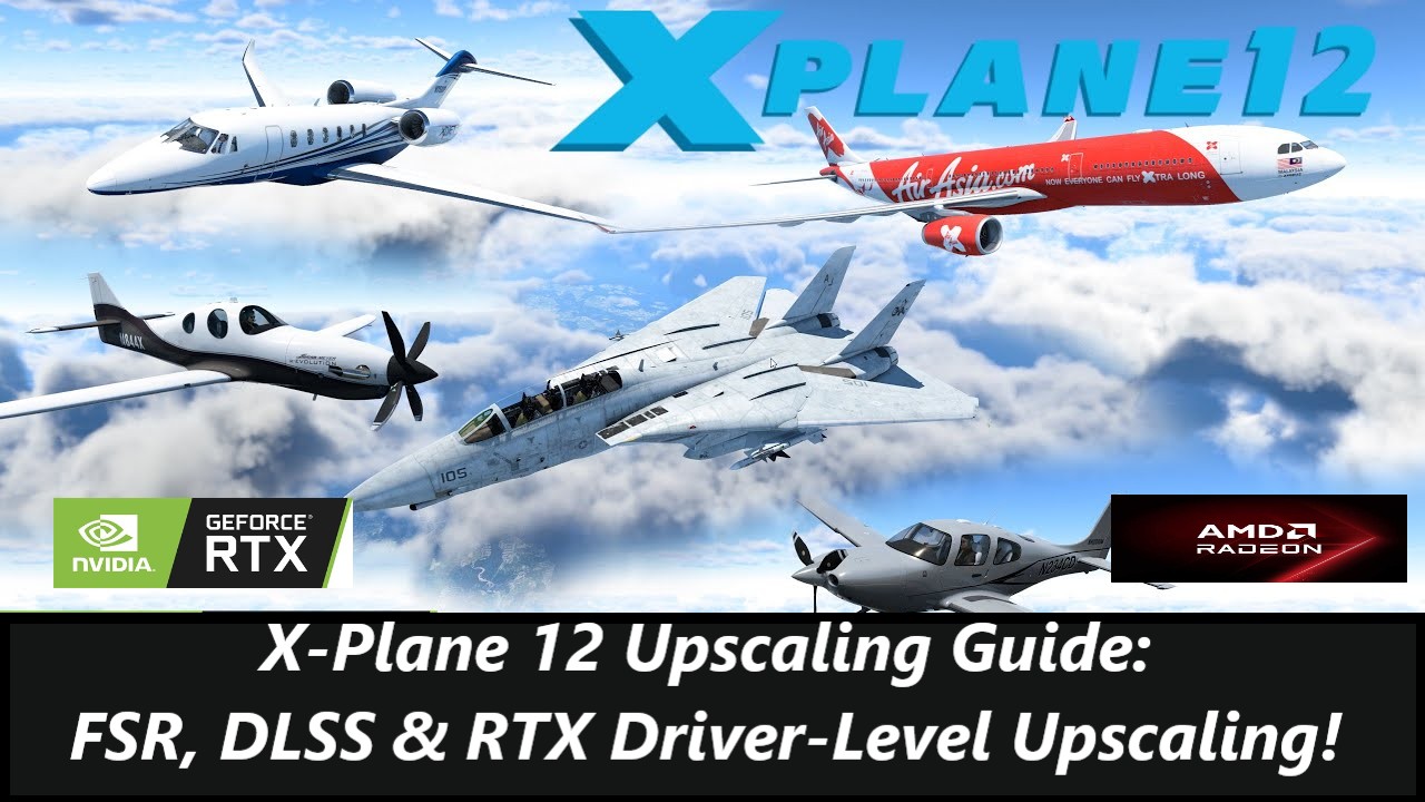 X-Plane 12 Upscaling Guide: FSR, DLSS & RTX Driver-Level vs Radeon 9000.